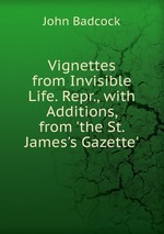 Vignettes from Invisible Life. Repr., with Additions, from `the St. James`s Gazette`