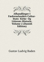 Afhandlinger I Fdrenelandets Cultur-Stats- Kirke- Og Litterr-Historie, Volume 2 (Danish Edition)