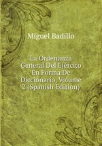 La Ordenanza General Del Ejrcito En Forma De Diccionario, Volume 2 (Spanish Edition)