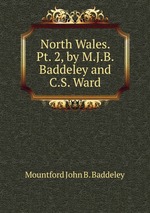 North Wales. Pt. 2, by M.J.B. Baddeley and C.S. Ward