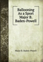 Ballooning As a Sport Major B. Baden-Powell