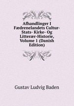 Afhandlinger I Fdrenelandets Cultur-Stats- Kirke- Og Litterr-Historie, Volume 1 (Danish Edition)