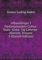 Afhandlinger I Fdrenelandets Cultur-Stats- Kirke- Og Litterr-Historie, Volume 3 (Danish Edition)