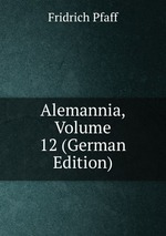 Alemannia, Volume 12 (German Edition)