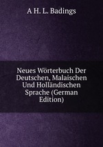 Neues Wrterbuch Der Deutschen, Malaischen Und Hollndischen Sprache (German Edition)