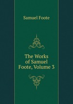 The Works of Samuel Foote, Volume 3