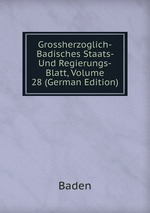 Grossherzoglich-Badisches Staats- Und Regierungs-Blatt, Volume 28 (German Edition)