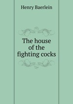 The house of the fighting cocks