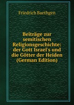 Beitrge zur semitischen Religionsgeschichte: der Gott Israel`s und die Gtter der Heiden (German Edition)