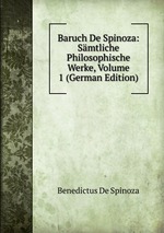 Baruch De Spinoza: Smtliche Philosophische Werke. Volume 1