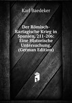 Der Rmisch-Kartagische Krieg in Spanien, 211-206: Eine Historische Untersuchung. (German Edition)