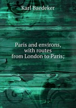 Paris and environs, with routes from London to Paris;