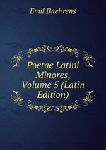 Poetae Latini Minores, Volume 5 (Latin Edition)