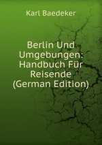 Berlin Und Umgebungen: Handbuch Fr Reisende (German Edition)