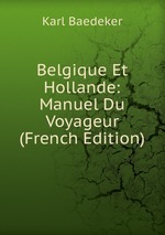 Belgique Et Hollande: Manuel Du Voyageur (French Edition)