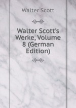 Walter Scott`s Werke, Volume 8 (German Edition)