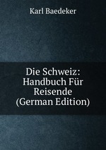 Die Schweiz: Handbuch Fr Reisende (German Edition)