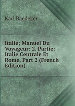 Italie; Manuel Du Voyageur: 2. Partie: Italie Centrale Et Rome, Part 2 (French Edition)