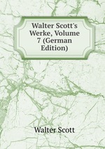 Walter Scott`s Werke, Volume 7 (German Edition)