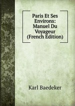 Paris Et Ses Environs: Manuel Du Voyageur (French Edition)