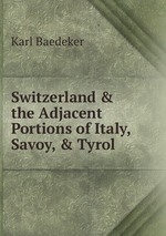 Switzerland & the Adjacent Portions of Italy, Savoy, & Tyrol