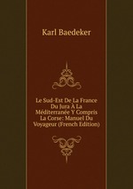 Le Sud-Est De La France Du Jura  La Mditerrane Y Compris La Corse: Manuel Du Voyageur (French Edition)