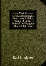 Italie Mridiionale, Sicile, Sardaigne, Et Excursions  Malte, Tunis, Et Corfu: Manuel Du Voyageur (French Edition)