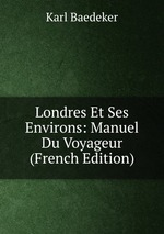 Londres Et Ses Environs: Manuel Du Voyageur (French Edition)