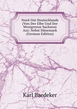 Nord-Ost-Deutschlands (Von Der Elbe Und Der Westgrenze Sachsens An): Nebst Dnemark (German Edition)