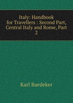Italy: Handbook for Travellers : Second Part, Central Italy and Rome, Part 2