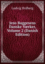Jens Baggesens Danske Vrker, Volume 2 (Danish Edition)
