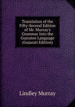Translation of the Fifty-Second Edition of Mr. Murray`s Grammar Into the Guzratee Language (Gujarati Edition)