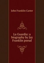 La Guardia: a biography by Jay Franklin pseud