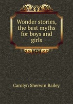 Wonder stories, the best myths for boys and girls