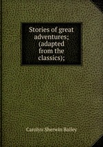 Stories of great adventures; (adapted from the classics);