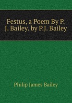 Festus, a Poem By P.J. Bailey. by P.J. Bailey