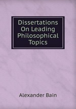 Dissertations On Leading Philosophical Topics