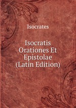 Isocratis Orationes Et Epistolae (Latin Edition)