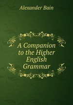 A Companion to the Higher English Grammar