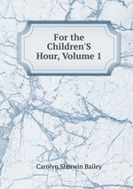 For the Children`S Hour, Volume 1