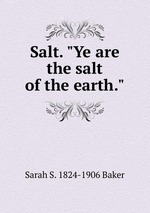 Salt. "Ye are the salt of the earth."