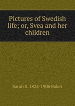 Pictures of Swedish life; or, Svea and her children