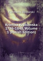 Kronika Krakowska 1796-1848, Volume 1 (Polish Edition)