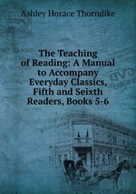 The Teaching of Reading: A Manual to Accompany Everyday Classics, Fifth and Seixth Readers, Books 5-6
