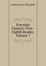 Everyday Classics: First -Eighth Reader, Volume 7