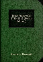 Teatr Krakowski, 1780-1815 (Polish Edition)