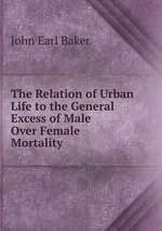 The Relation of Urban Life to the General Excess of Male Over Female Mortality