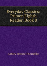 Everyday Classics: Primer-Eighth Reader, Book 8