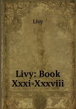 Livy: Book Xxxi-Xxxviii