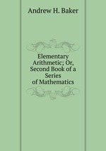 Elementary Arithmetic; Or, Second Book of a Series of Mathematics